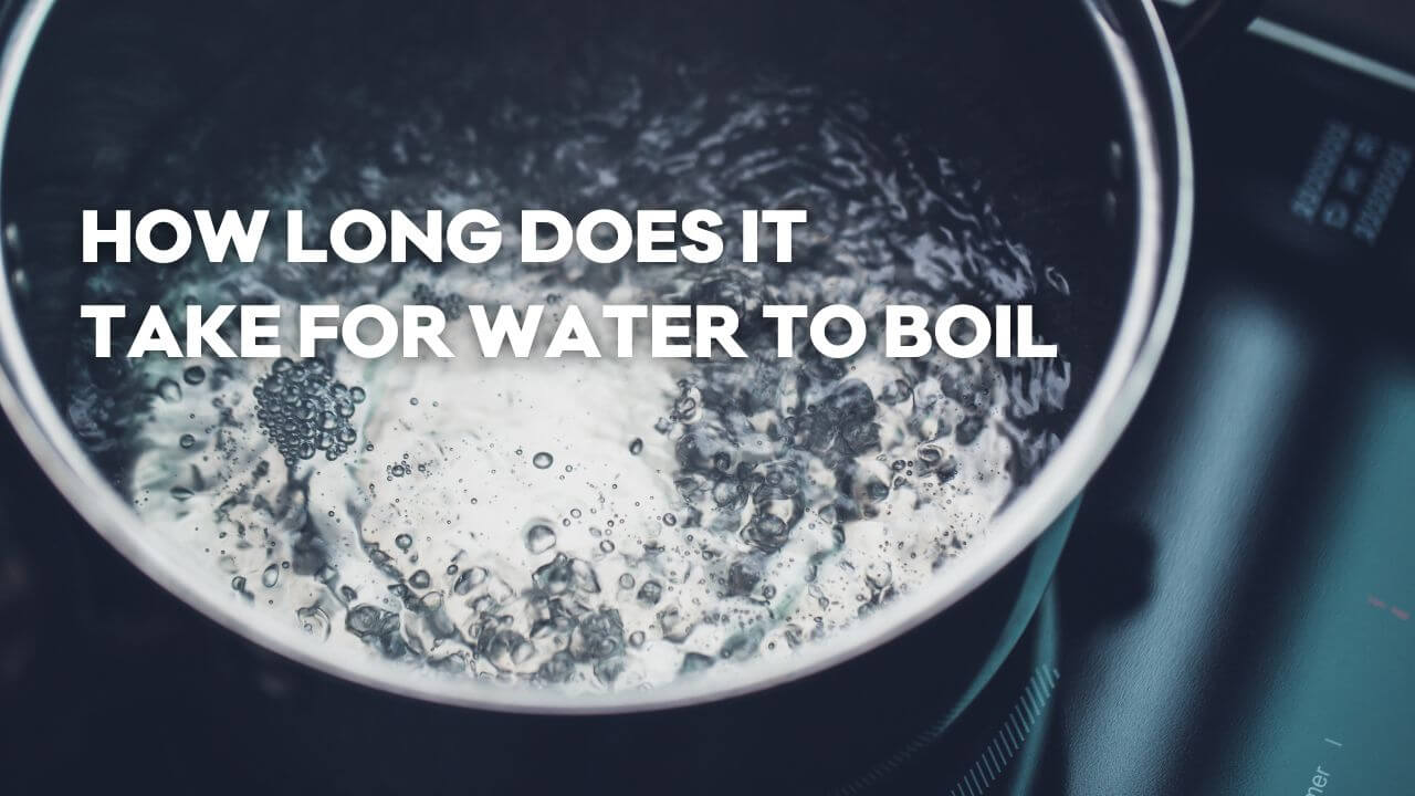 How Long Does it Take to Boil Water?